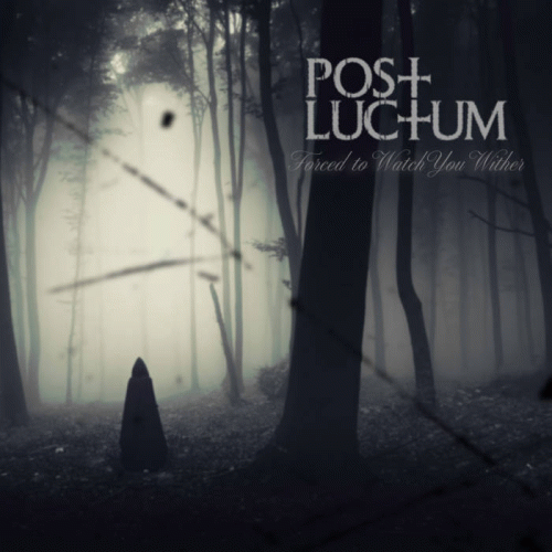 Post Luctum : Forced to Watch You Wither
